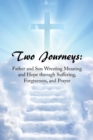 Image for Two Journeys : Father and Son Wresting Meaning and Hope Through Suffering, Forgiveness, and Prayer