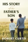 Image for His Story of His Father&#39;s Son