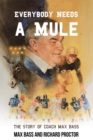 Image for Everybody Needs a Mule: The Story of Coach Max Bass