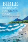 Image for Bible Journaling  for Grown Folks: Having Life More Abundantly!