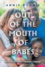 Image for Out of the Mouth of Babes: Revived a Family&#39;s Ultimate Challenge