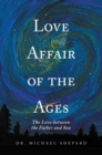 Image for Love Affair of the Ages: The Love Between the Father and Son