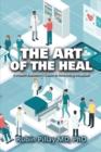 Image for Art of the Heal: A Health Executive&#39;s Guide to Innovating Hospitals