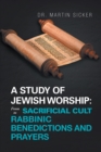 Image for Study of Jewish Worship: from Sacrificial Cult to Rabbinic Benedictions and Prayers