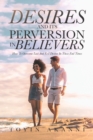 Image for Desires and Its Perversion in Believers: How to Overcome Lust and Evil Desires in These End Times