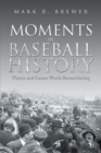 Image for Moments in Baseball History: Players and Games Worth Remembering