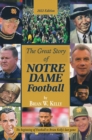 Image for Great Story  of  Notre Dame Football: The Beginning of Football to Brian Kelly&#39;s Last Game  2022 Edition