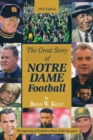 Image for The Great Story of Notre Dame Football : The Beginning of Football to Brian Kelly&#39;s Last Game 2022 Edition
