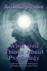 Image for What God Thinks About Psychology: 7 Spiritual Nuggets for Making Your Spiritual Journey a Practical Reality