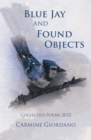 Image for Blue Jay and Found Objects: Collected Poems 2022
