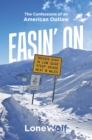 Image for Easin&#39; On: The Confessions of an American Outlaw