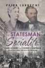 Image for Statesman and the Socialite: Carl Schurz and Fanny Chapman: Secret Love, Letters, and Life in the Gilded Age