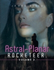 Image for The Astral-Planar Rocketeer. Volume 2.