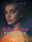 Image for The Astral-Planar Rocketeer. Volume 1.