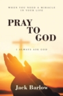 Image for Pray to God: I Always Ask God