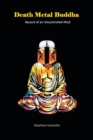 Image for Death Metal Buddha : Record of an Uncontrolled Mind