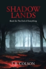 Image for Shadow Lands Book Six the End of Everything