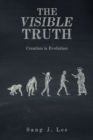 Image for The Visible Truth : Creation Is Evolution