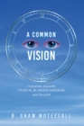Image for Common Vision: A Journey Towards Ethical Business Wisdom and Beyond