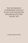 Image for THE EXTREMELY CONDENSED ASSAULT PLAYS AND ENIGMATIC EPIGRAMS FOR THE SMART SET