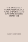Image for The Extremely Condensed Assault Plays and Enigmatic Epigrams for the Smart Set