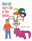 Image for Dino Life: Jace&#39;s Tale of Two Worlds