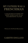 Image for MY FATHER WAS A FRENCHMAN: A COLLECTION OF INNER CITY SHORT &#39;STORY PLAYS&#39; OF AN ANACHRONISTIC FLAVOR