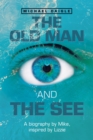 Image for Old Man and the See: A Biography by Mike, Inspired by Lizzie