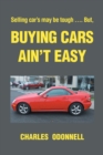 Image for Buying Cars Ain&#39;t Easy: Selling car&#39;s may be tough .... But,