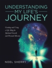 Image for Understanding My Life&#39;s Journey: Creating and Using a Life Map for Spiritual Growth and Personal Mission