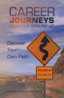Image for Career Journeys from the Ground Up: Discover Your Own Path
