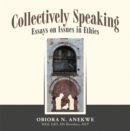 Image for Collectively Speaking: Essays on Issues in Ethics