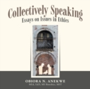 Image for Collectively Speaking : Essays on Issues in Ethics