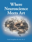 Image for Where Neuroscience Meets Art: Pattern Recognition and Mirror Neurons, Implications for Mapping the Human Brain from Collected Works of Frank Stringfellow (Effects of Aging on Creativity and Expression)
