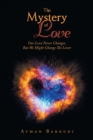 Image for The Mystery of Love : Our Love Never Changes, but We Might Change the Lover