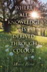 Image for Where All Knowledge Is Derived Through Colour