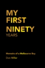 Image for My First Ninety Years: Memoirs of a Melbourne Boy