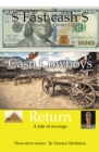 Image for Fast Cash Cash Cowboys Return: Fast Cash - The Beginning of Better Days Cash Cowboys - Rich Through &amp; Through Return - A Tale of Revenge