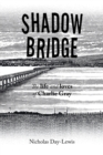 Image for Shadow Bridge : The Life and Loves of Charlie Gray