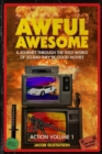 Image for Awful Awesome Action Volume 1 : A Journey Through the Wild World of So-Bad-They&#39;re-Good Action Films