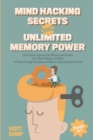Image for Mind Hacking Secrets and Unlimited Memory Power : 2 Books in 1: Learn How to Improve Your Memory &amp; Develop Fast, Clear Thinking in 2 Weeks + 42 Brain Training Techniques &amp; Memory Improvement Exercises