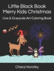 Image for Little Black Book Merry Kids Christmas : Line &amp; Grayscale Art Coloring Book