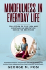 Image for Mindfulness in Everyday Life, Collection of Five Yoga and Mindfulness Meditation Books for Beginners by George M. Posi