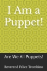 Image for I Am a Puppet! : Are We All Puppets!