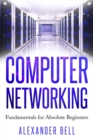 Image for Computer Networking : Fundamentals for Absolute Beginners