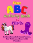 Image for Fun ABC Activity Book for Girls Letters, Sounds, Colors, Puzzles, Pre-Write and Read with Phonics : Having Fun with ABC&#39;s, Puzzles, Quizes while learning Phonetics of Letters