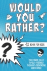 Image for Would You Rather? Book for Kids : 200 Funny, Silly, Family-Friendly Thought-Provoking Questions Ice-Breakers and Conversation Starters - Great for a Laugh with Friends - A Resource for Teachers Too!