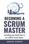 Image for Becoming A Great Scrum Master : Everything you need know to be a great scrum master