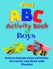 Image for Fun ABC Activity Book for Boys Learn Alphabet, Colors, Pre-Write and Read, Puzzles and Phonics : Learning the Alphabet through Fun