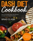 Image for Dash Diet Cookbook : Easy and Healthy Dash Diet Recipes to Lower Your Blood Pressure. 7-Day Meal Plan and 7 Simple Rules for Weight Loss